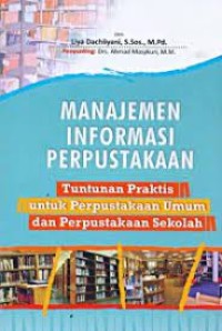 Manajemen informasi perpustakaan :tuntunan praktis untuk perpustakaan umum dan perpustakaan sekolah